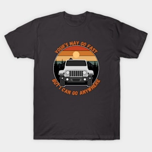 Your's May Go Fast But I Can Go Anywhere T-Shirt